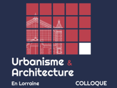 Colloque « Urbanisme et architecture en Lorraine : 1930-2030 »